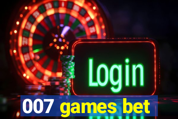 007 games bet
